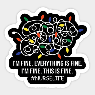 Nurse life Funny I'm Fine Everything Is Fine I'm Fine Sticker